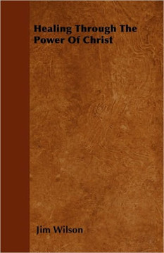 Healing Through The Power Of Christ - 9781445511641