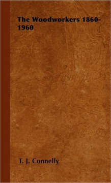 The Woodworkers 1860-1960 - 9781446501054