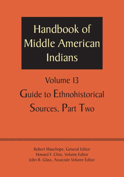 Handbook of Middle American Indians, Volume 13: Guide to Ethnohistorical Sources, Part Two