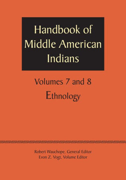 Handbook of Middle American Indians, Volumes 7 and 8: Ethnology Handbook of Middle American Indians, Volumes 7 and 8: Ethnology