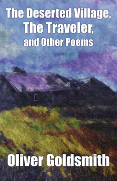 The Deserted Village, The Traveler, and Other Poems