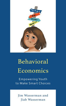 Behavioral Economics: Empowering Youth to Make Smart Choices - 9781475872569