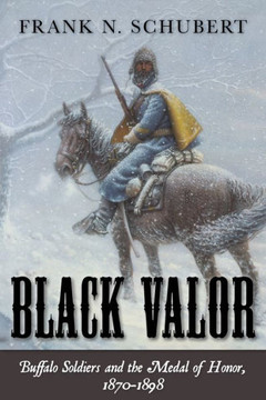 Black Valor: Buffalo Soldiers and the Medal of Honor, 1870-1898
