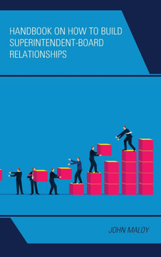 Handbook on How to Build Superintendent-Board Relationships - 9781475874921