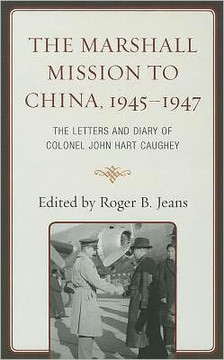 The Marshall Mission to China, 1945-1947: The Letters and Diary of Colonel John Hart Caughey