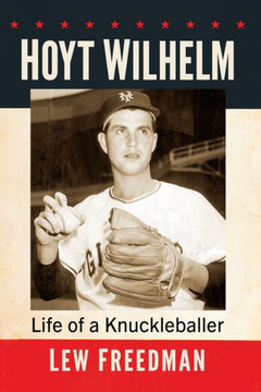 Hoyt Wilhelm: Life of a Knuckleballer