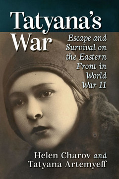 Tatyana's War: Escape and Survival on the Eastern Front in World War II
