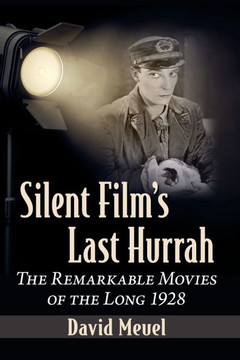 Silent Film's Last Hurrah: The Remarkable Movies of the Long 1928