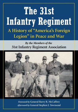 The 31st Infantry Regiment: A History of America's Foreign Legion in Peace and War