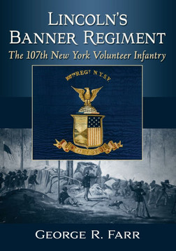 Lincoln's Banner Regiment: The 107th New York Volunteer Infantry