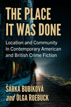 The Place It Was Done: Location and Community in Contemporary American and British Crime Fiction