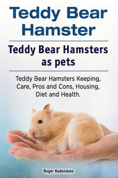 Teddy Bear Hamster. Teddy Bear Hamsters As Pets. Teddy Bear Hamsters Keeping, Care, Pros And Cons, Housing, Diet And Health. Teddy Bear Hamster. Teddy Bear Hamsters As Pets. Teddy Bear Hamsters Keeping, Care, Pros And Cons, Housing, Diet And Health.
