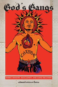 God's Gangs: Barrio Ministry, Masculinity, and Gang Recovery - 9781479878123
