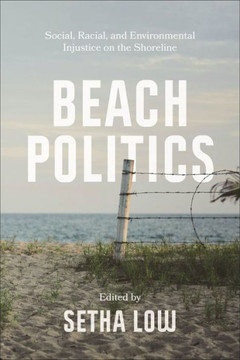 Beach Politics: Social, Racial, and Environmental Injustice on the Shoreline - 9781479821945
