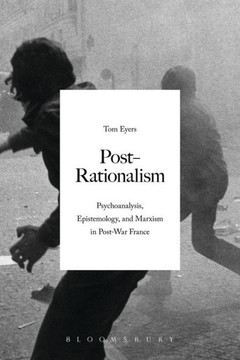 Post-Rationalism: Psychoanalysis, Epistemology, and Marxism in Post-War France