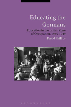 Educating the Germans: People and Policy in the British Zone of Germany, 1945-1949 Educating the Germans: People and Policy in the British Zone of Germany, 1945-1949