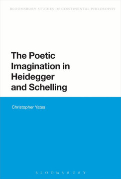 The Poetic Imagination in Heidegger and Schelling - 9781472508881