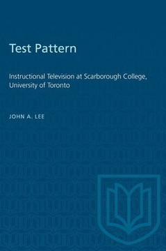 Test Pattern: Instructional Television at Scarborough College, University of Toronto