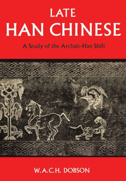 Late Han Chinese: A Study of the Archaic-Han Shift