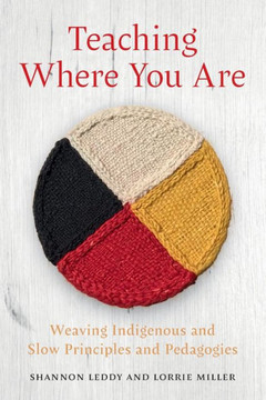 Teaching Where You Are: Weaving Indigenous and Slow Principles and Pedagogies - 9781487554019