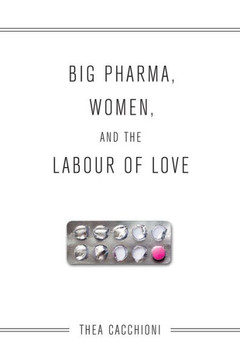 Big Pharma, Women, and the Labour of Love Big Pharma, Women, and the Labour of Love