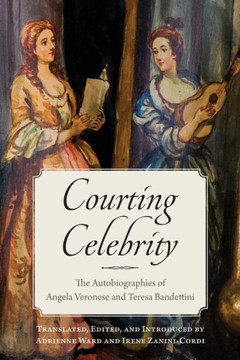 Courting Celebrity: The Autobiographies of Angela Veronese and Teresa Bandettini - 9781487546403