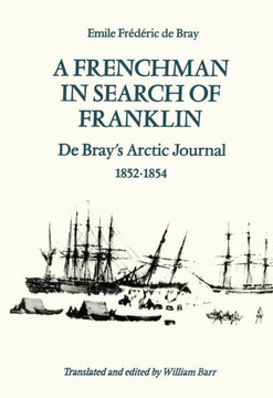 A Frenchman in Search of Franklin: de Bray's Arctic Journal, 1852-54