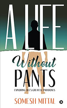 A Life Without Pants: Exploring Life'S Greatest Paradoxes