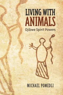 Living with Animals: Ojibwe Spirit Powers