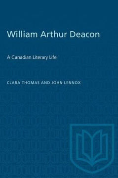 William Arthur Deacon: A Canadian Literary Life