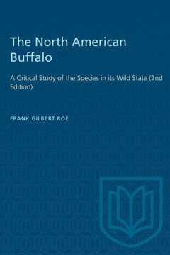 The North American Buffalo: A Critical Study of the Species in its Wild State (2nd Edition)