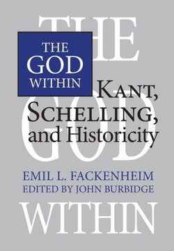The God Within: Kant, Schelling, and Historicity