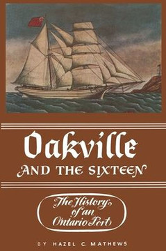 Oakville and the Sixteen: The History of an Ontario Port