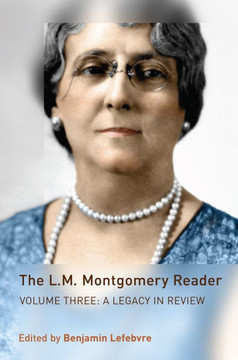 The L.M. Montgomery Reader: Volume Three: A Legacy in Review - 9781442644939