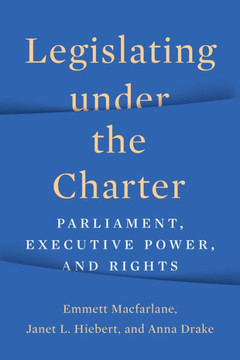 Legislating Under the Charter: Parliament, Executive Power, and Rights - 9781487552442