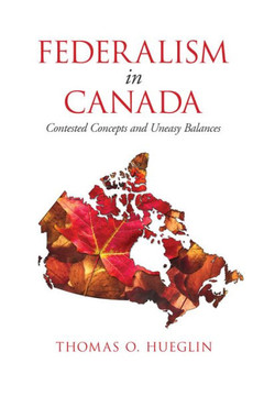 Federalism in Canada: Contested Concepts and Uneasy Balances - 9781442636460