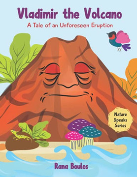 Vladimir The Volcano: A Tale Of An Unforeseen Eruption (Nature Speaks Series)