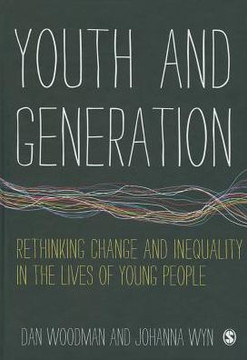 Youth and Generation: Rethinking Change and Inequality in the Lives of Young People