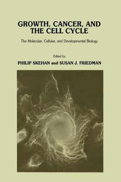 Growth, Cancer, and the Cell Cycle: The Molecular, Cellular, and Developmental Biology