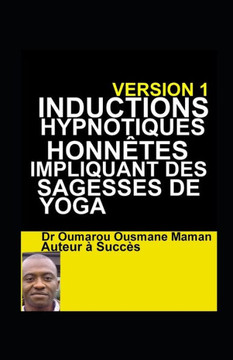 Inductions Hypnotiques Honnêtes Impliquant Des Sagesses De Yoga (French Edition)