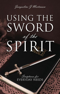 Using the Sword of the Spirit: Scriptures for Everyday Needs - 9781478702122