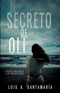 EL SECRETO DE OLI: El misterio de un niño que cambió el destino de su familia | NOVELA DE INTRIGA (Trilogía Oli) (Spanish Edition)