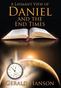A Layman's View of Daniel and the End Times - 9781478708377