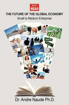 The Future of the Global Economy: Small to Medium Enterprise The Future of the Global Economy: Small to Medium Enterprise