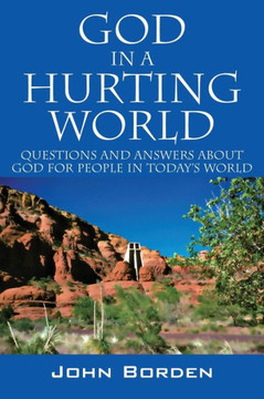 God in a Hurting World: Questions and Answers about God for People in Today's World
