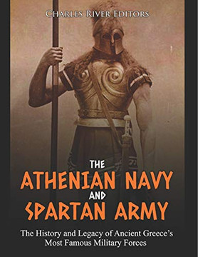 The Athenian Navy And Spartan Army: The History And Legacy Of Ancient Greece?S Most Famous Military Forces - 9781093946789