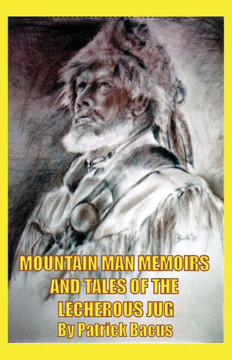 Mountain Man Memoirs And Tales Of The Lecherous Jug