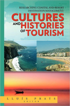 Researching Coastal and Resort Destination Management: Cultures and Histories of Tourism - 9781463305468