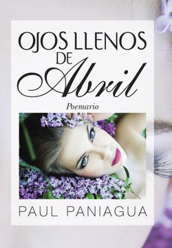 Ojos Llenos de Abril: Poemario - 9781463360320