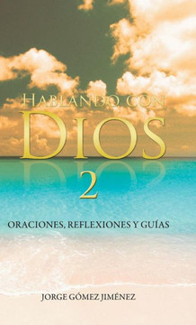 Hablando Con Dios: Oraciones, Reflexiones y Guias - 9781463367220